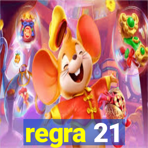 regra 21