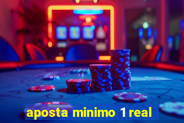 aposta minimo 1 real