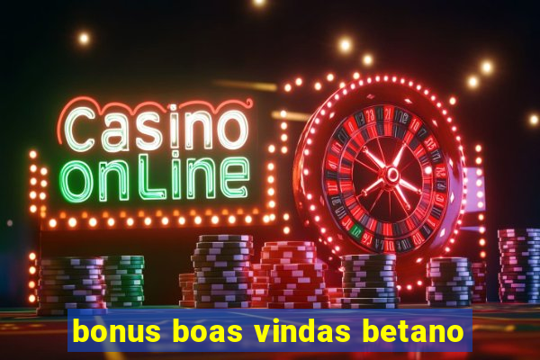 bonus boas vindas betano