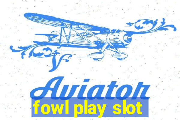 fowl play slot