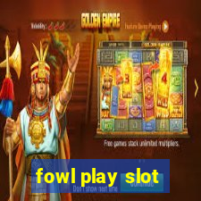 fowl play slot