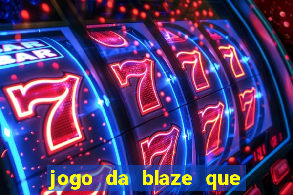 jogo da blaze que ganha dinheiro