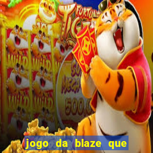 jogo da blaze que ganha dinheiro