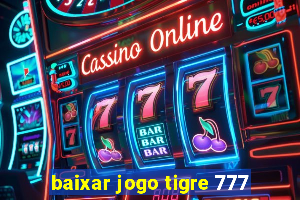 baixar jogo tigre 777