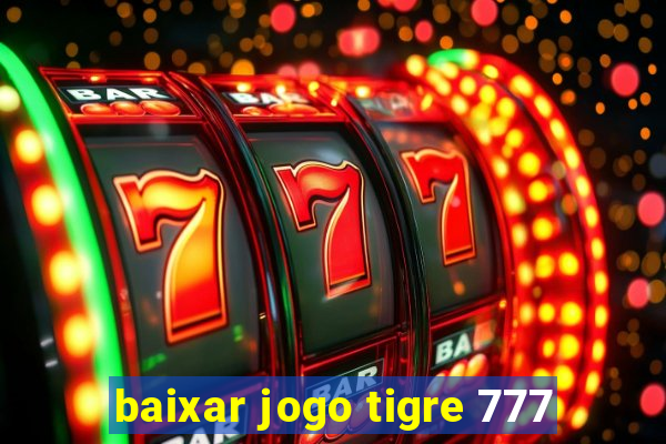 baixar jogo tigre 777