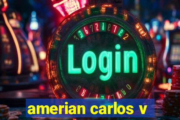 amerian carlos v