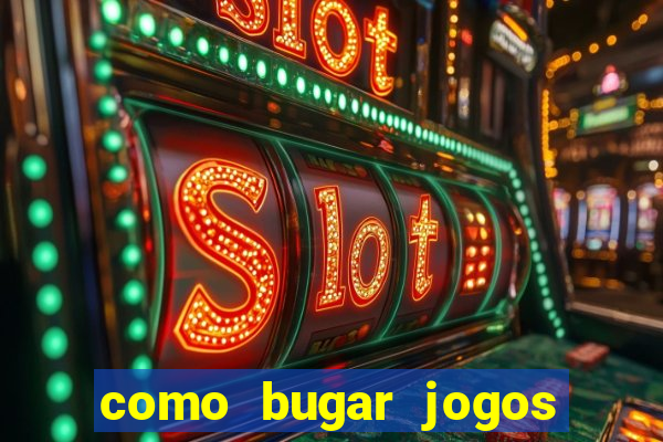 como bugar jogos de cassino