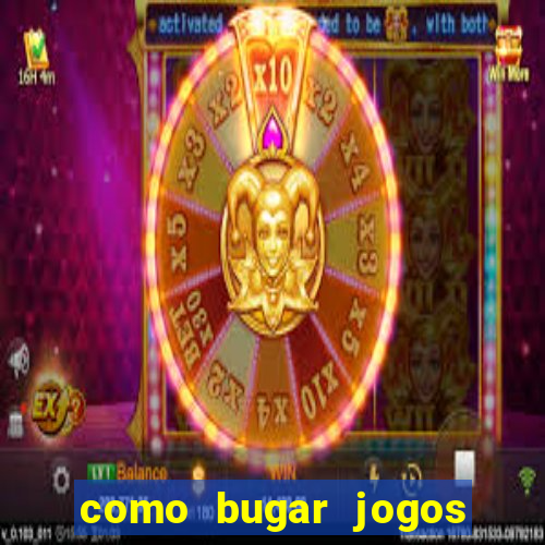 como bugar jogos de cassino