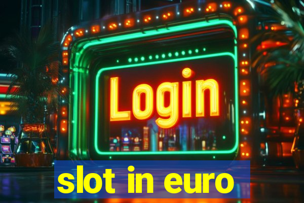 slot in euro