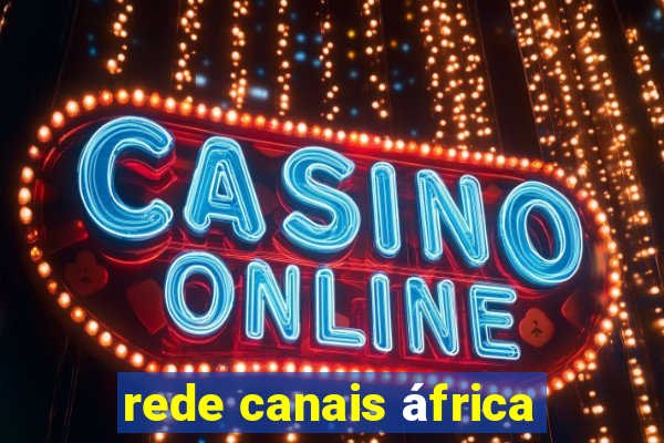 rede canais áfrica