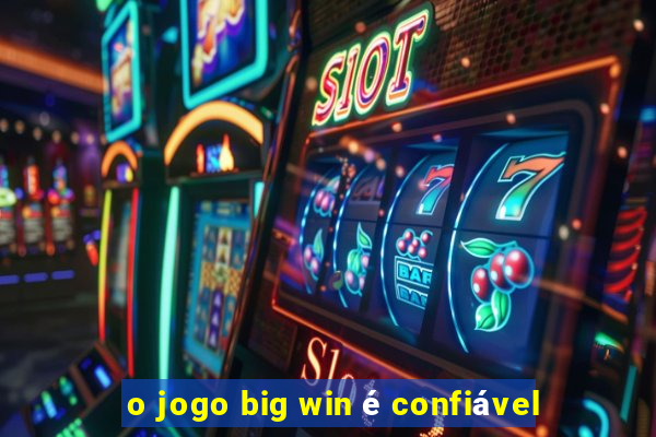 o jogo big win é confiável