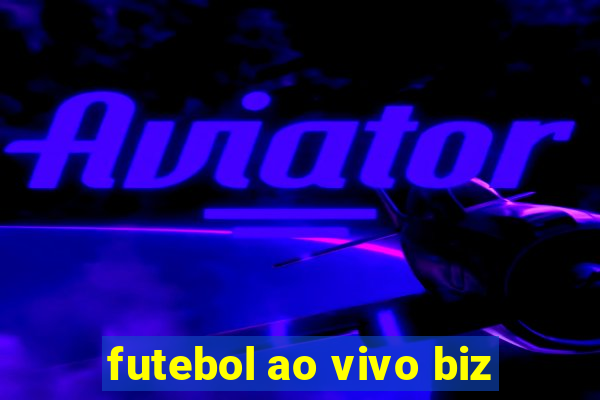 futebol ao vivo biz