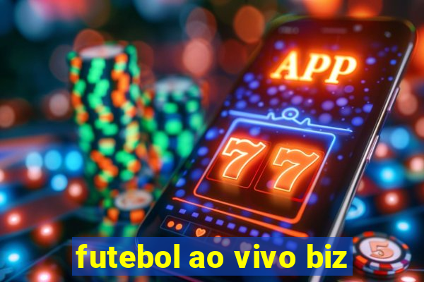 futebol ao vivo biz