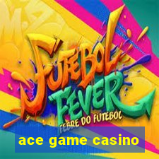 ace game casino