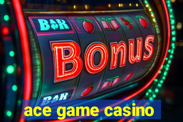 ace game casino