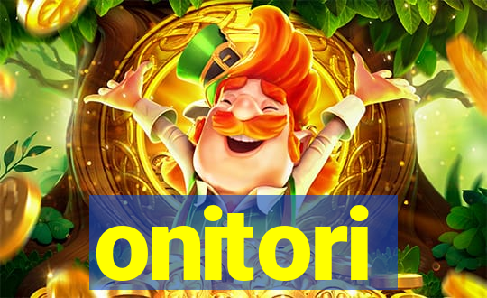 onitori