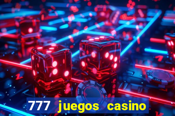 777 juegos casino maquinas tragamonedas