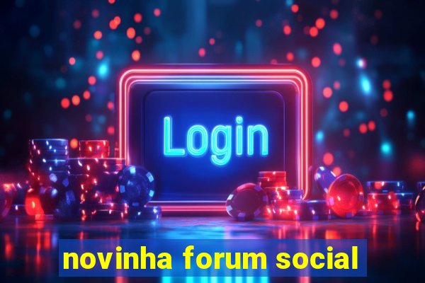 novinha forum social