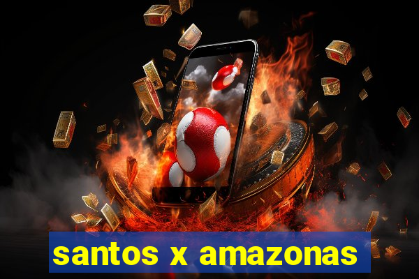 santos x amazonas