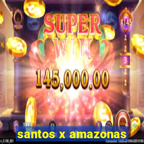 santos x amazonas