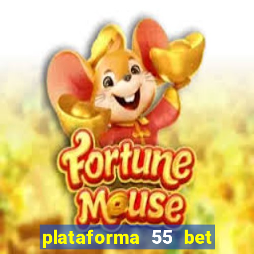 plataforma 55 bet 茅 confi谩vel