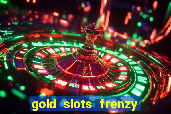 gold slots frenzy paga mesmo