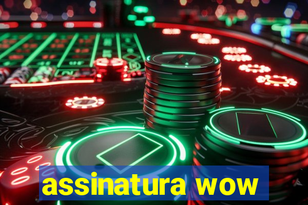 assinatura wow