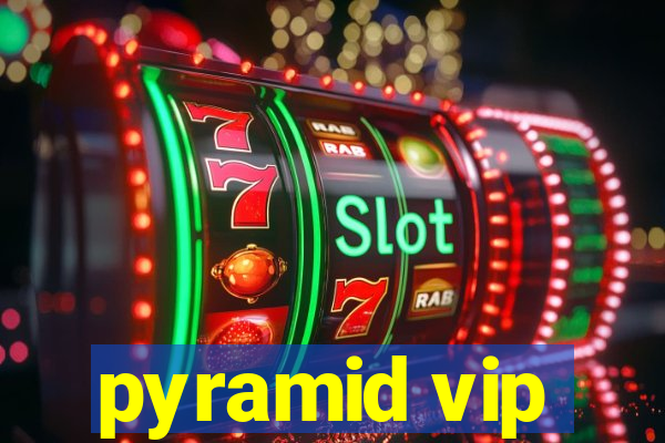 pyramid vip