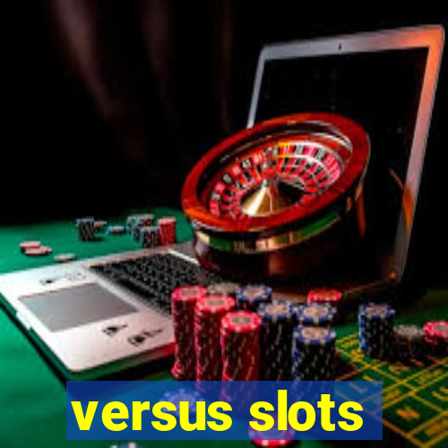 versus slots