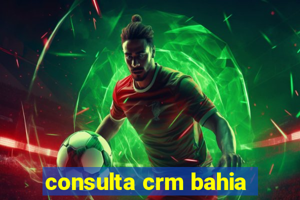 consulta crm bahia