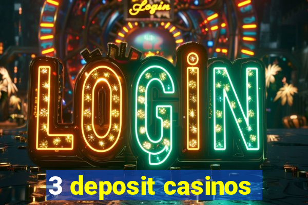 3 deposit casinos