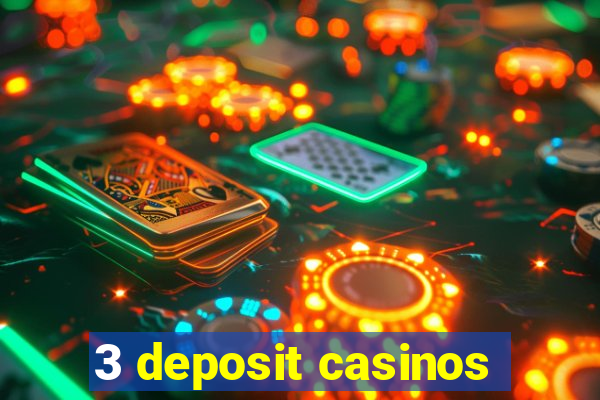 3 deposit casinos