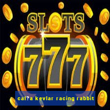 cal?a kevlar racing rabbit