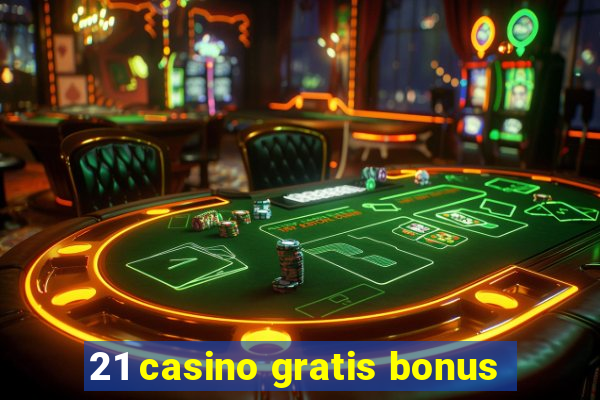 21 casino gratis bonus