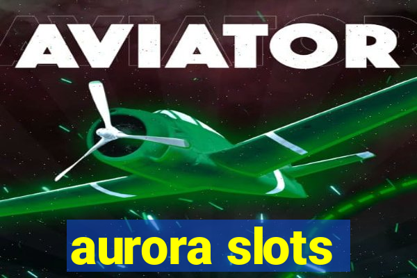 aurora slots