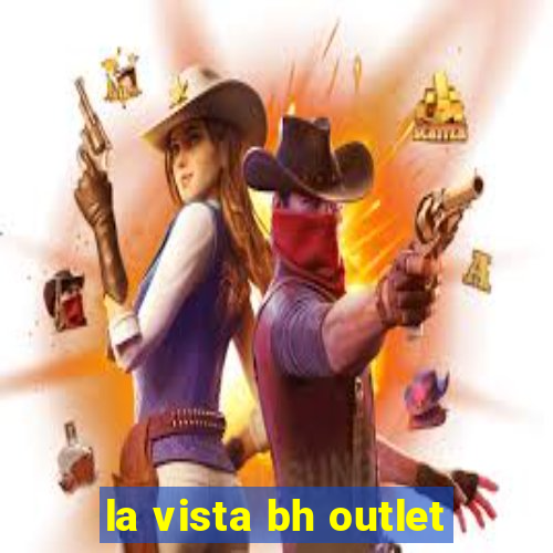 la vista bh outlet