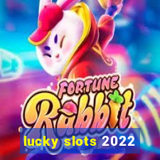 lucky slots 2022