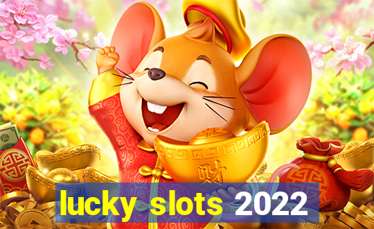 lucky slots 2022