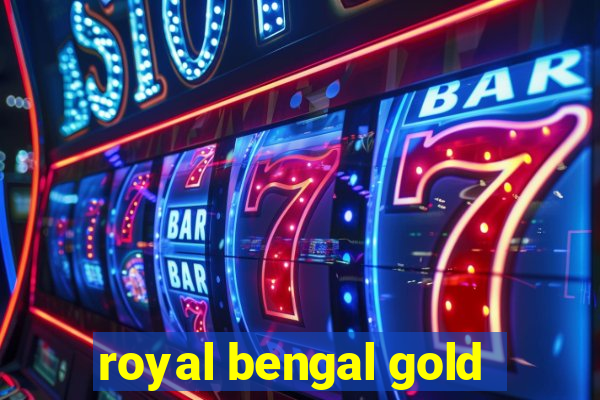 royal bengal gold