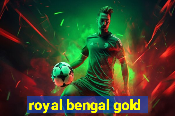 royal bengal gold