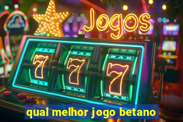 qual melhor jogo betano