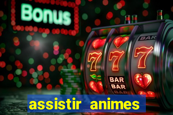 assistir animes online dublado