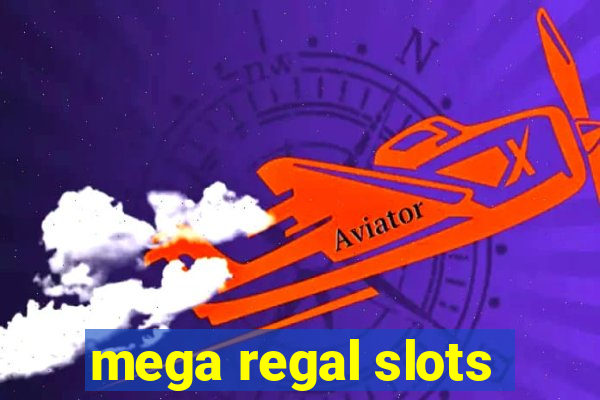 mega regal slots