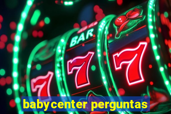 babycenter perguntas