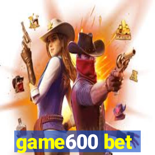 game600 bet