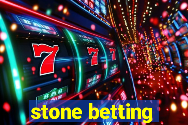 stone betting