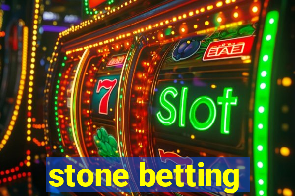 stone betting