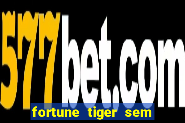 fortune tiger sem deposito minimo