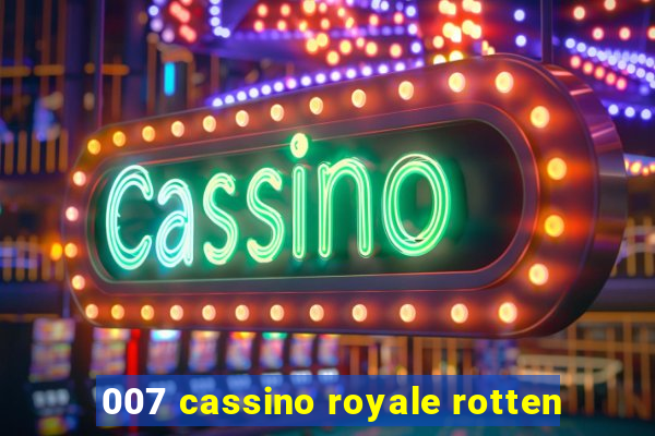 007 cassino royale rotten