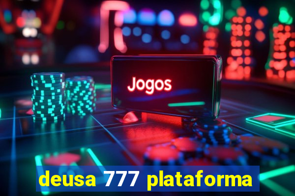 deusa 777 plataforma